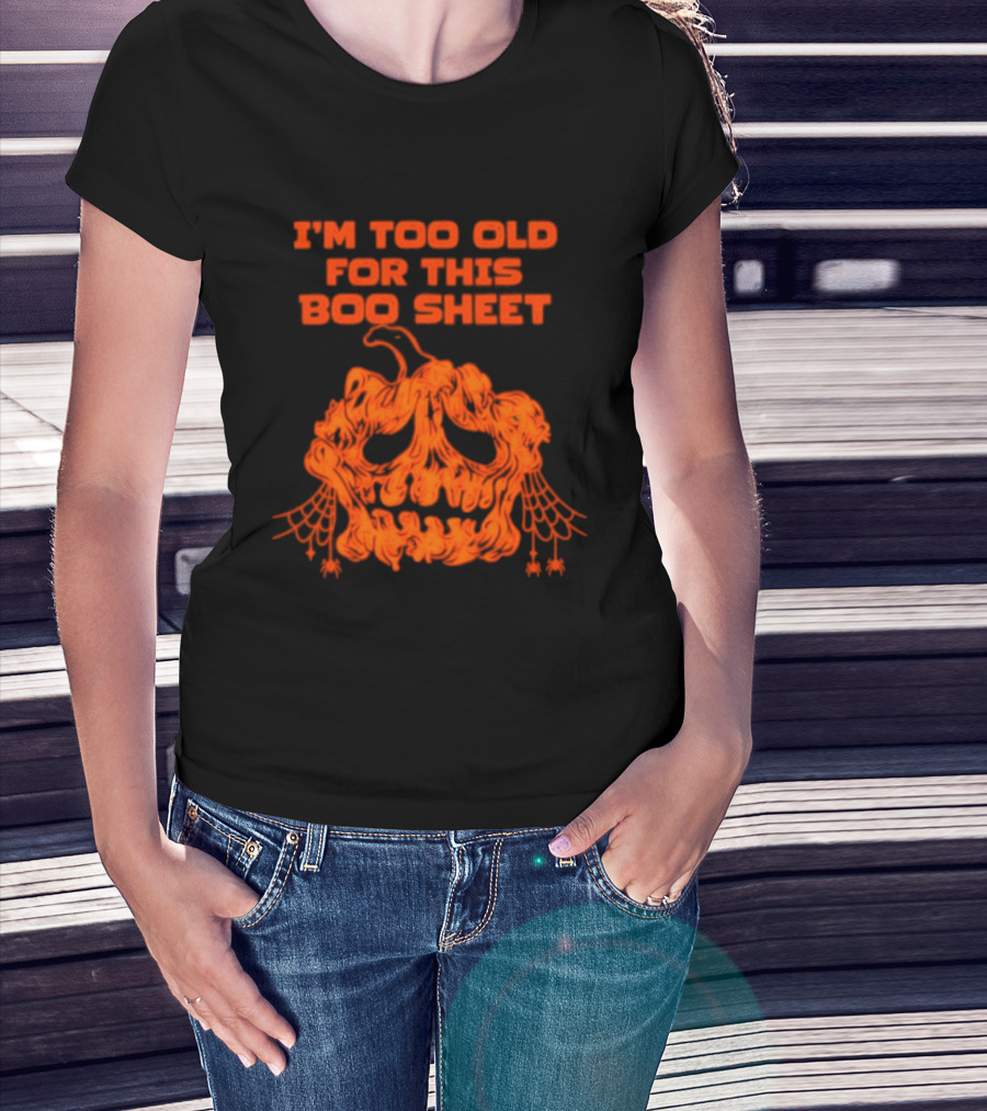 I'm Too Old For This Boo Sheet Pumpkin Halloween Ghost T-Shirt