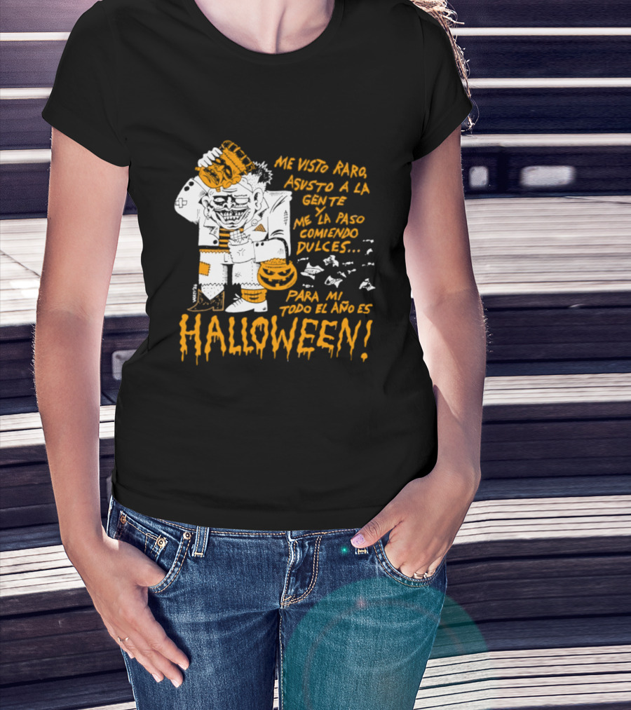 Me Visto Para Asustar A La Gente Me La Paso Ganando Dulces Para Mí Todo El Año Es Halloween T-Shirt