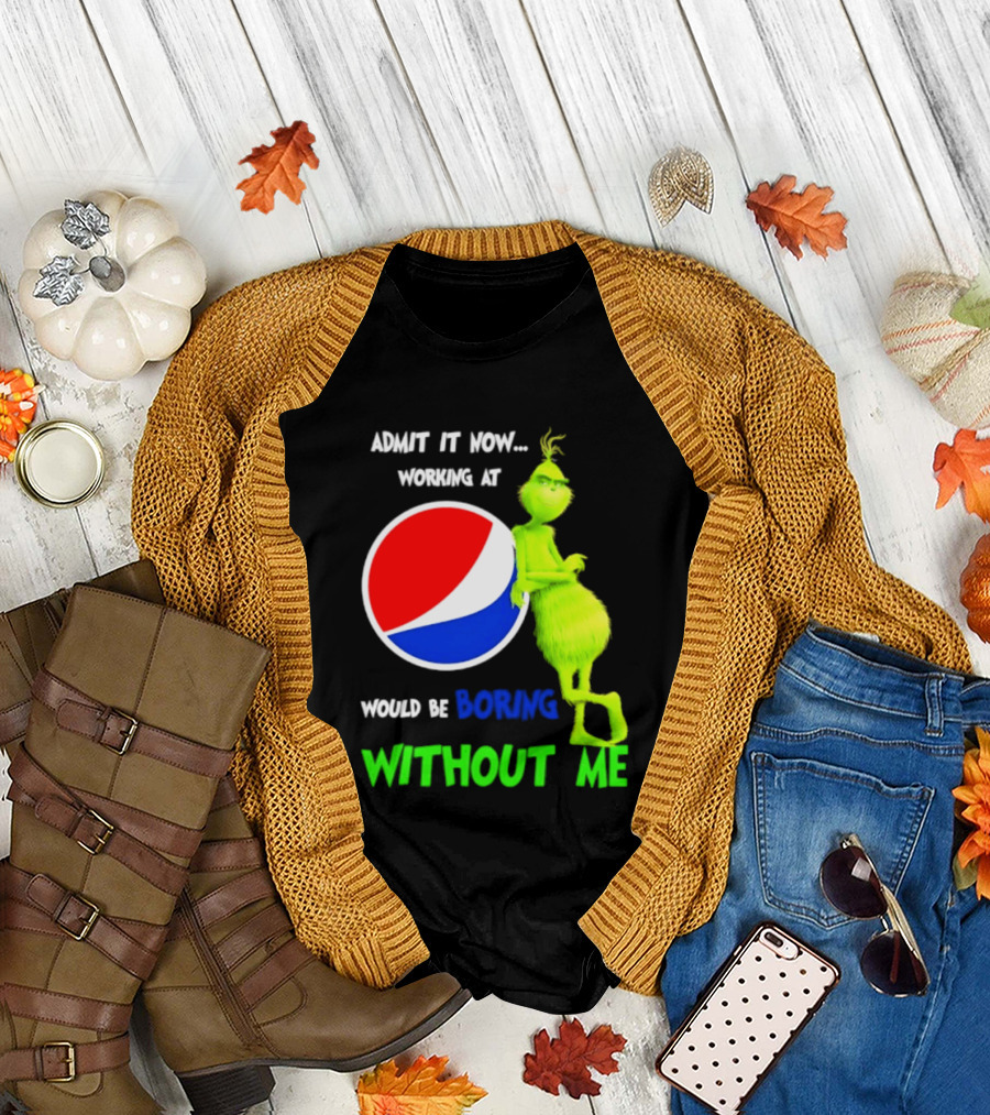 Pepsi Grinch Admit It Now Working At Would Be Boring Without Me Christmas 2026 T-Shirt