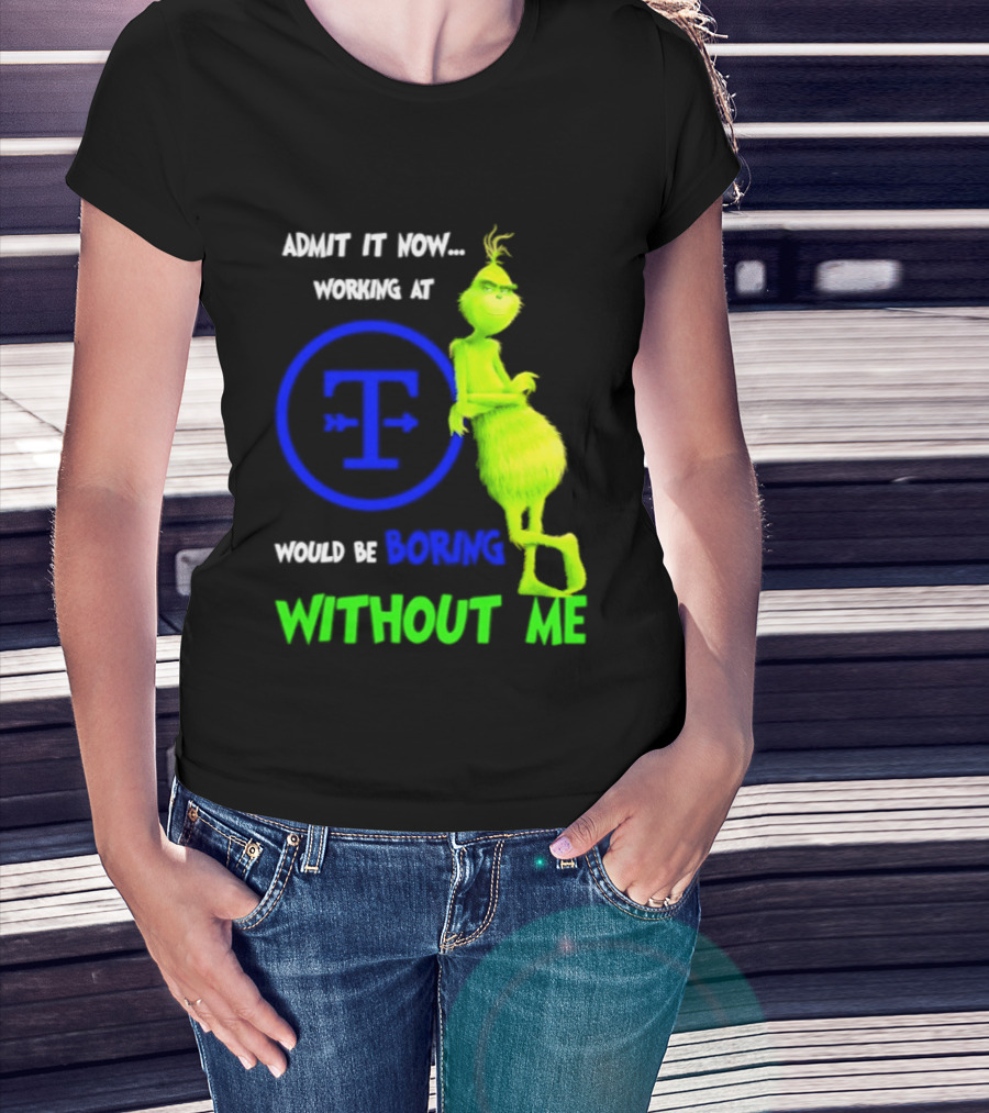Admit It Now Tyson Foods Grinch Would Be Boring Without Me Christmas 2026 T-Shirt