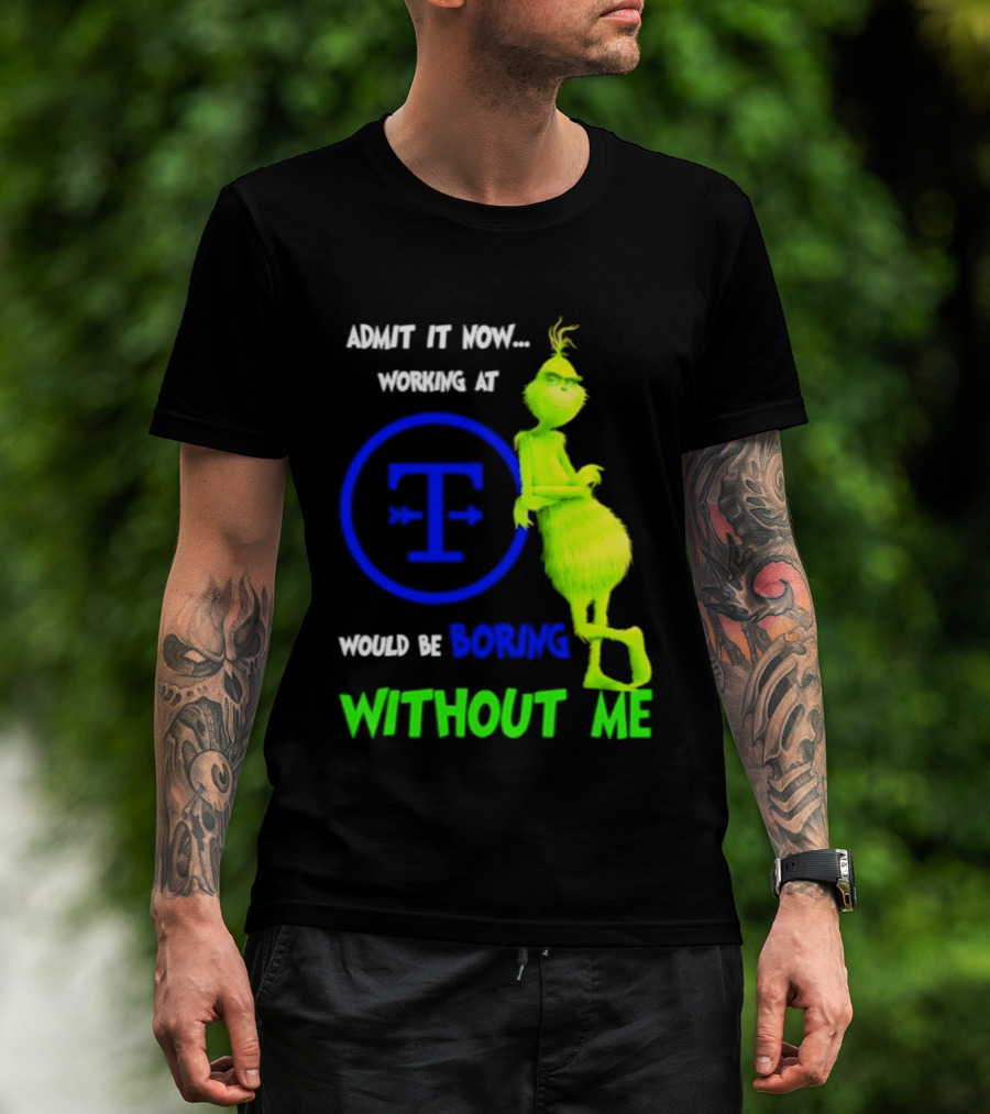 Admit It Now Tyson Foods Grinch Would Be Boring Without Me Christmas 2026 T-Shirt