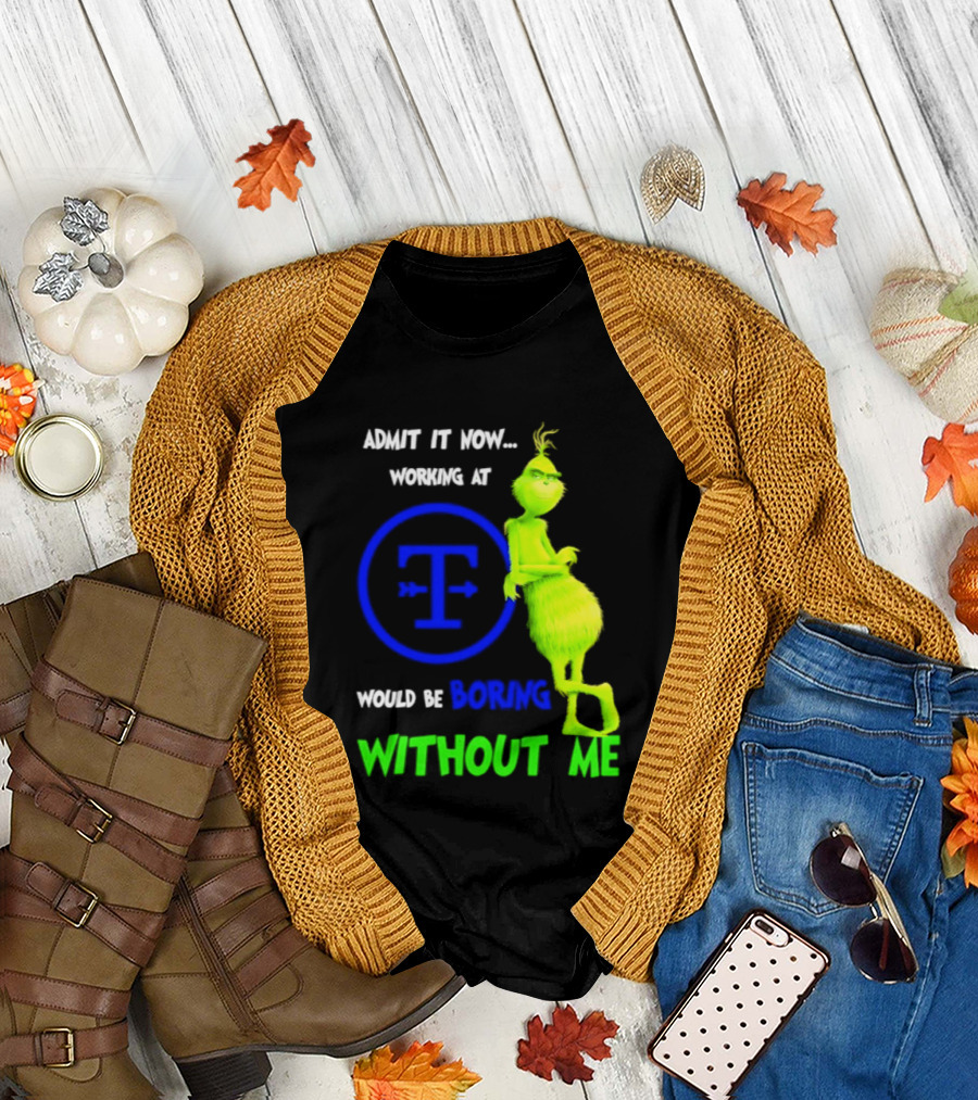 Admit It Now Tyson Foods Grinch Would Be Boring Without Me Christmas 2026 T-Shirt