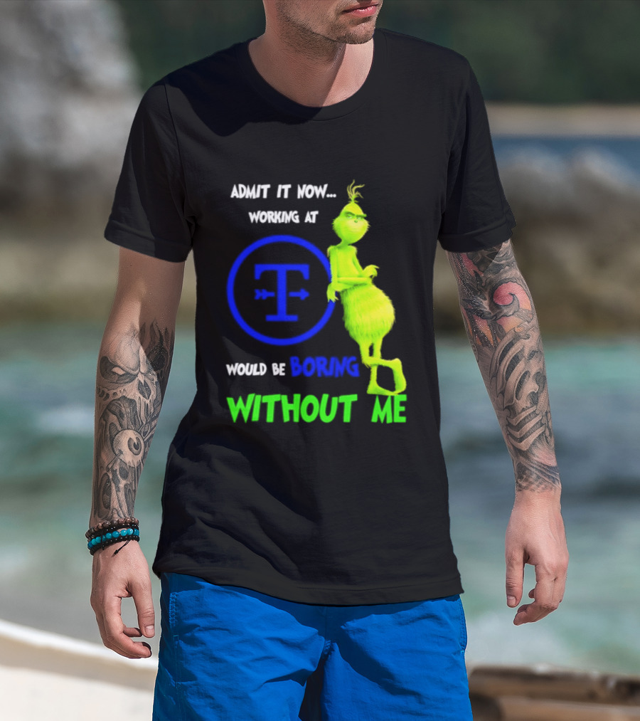 Admit It Now Tyson Foods Grinch Would Be Boring Without Me Christmas 2026 T-Shirt
