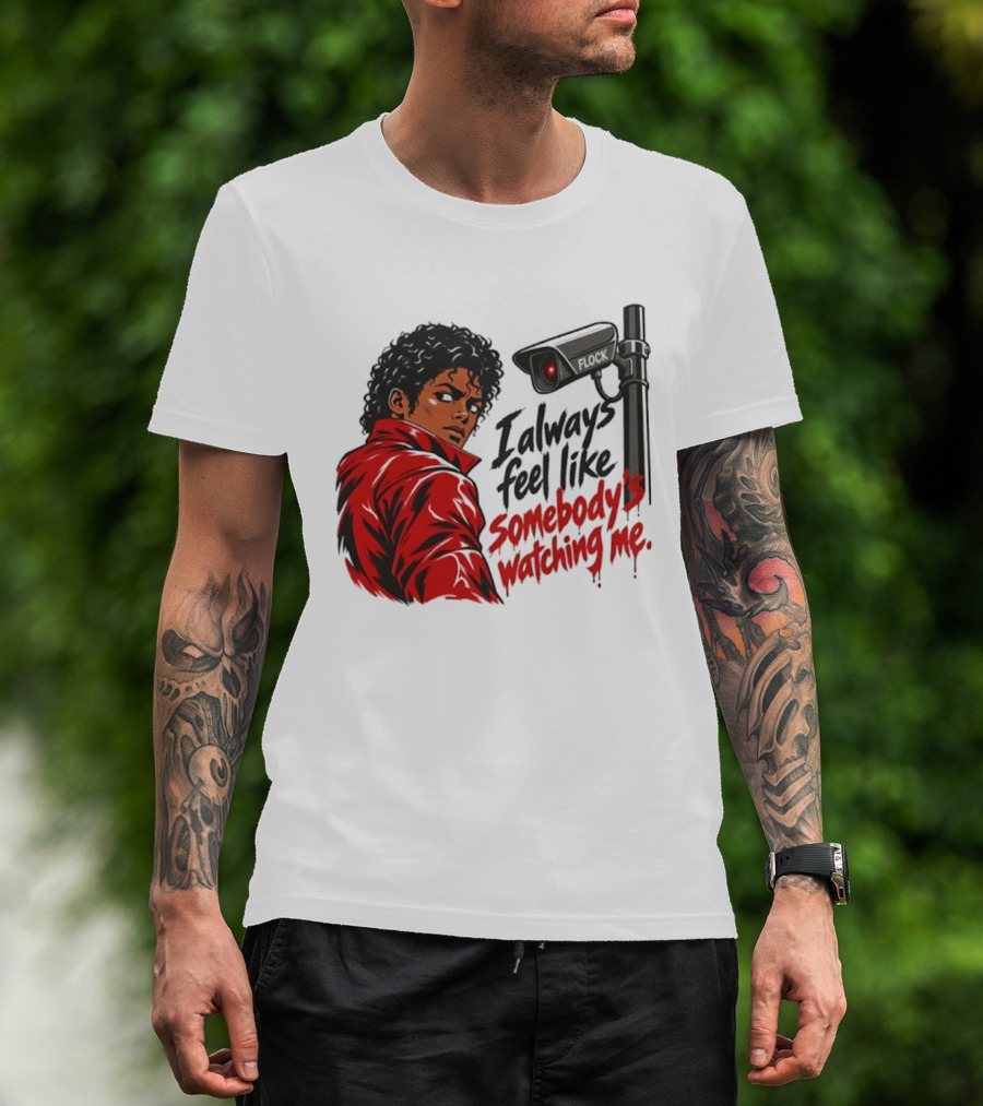 I Always Feel Like Somebody's Ing Me Jackson Red Jacket Surveillance Camera T-Shirt