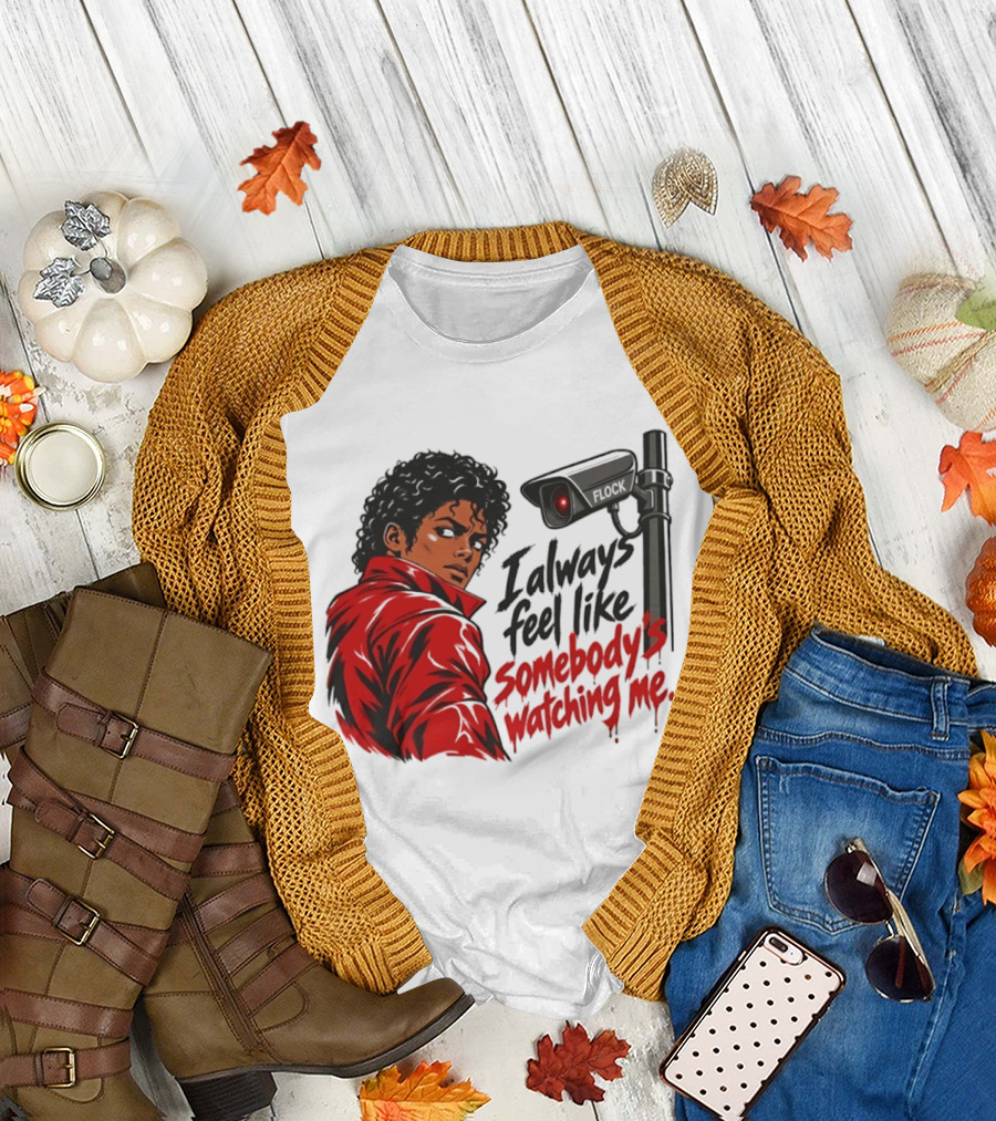 I Always Feel Like Somebody's Ing Me Jackson Red Jacket Surveillance Camera T-Shirt
