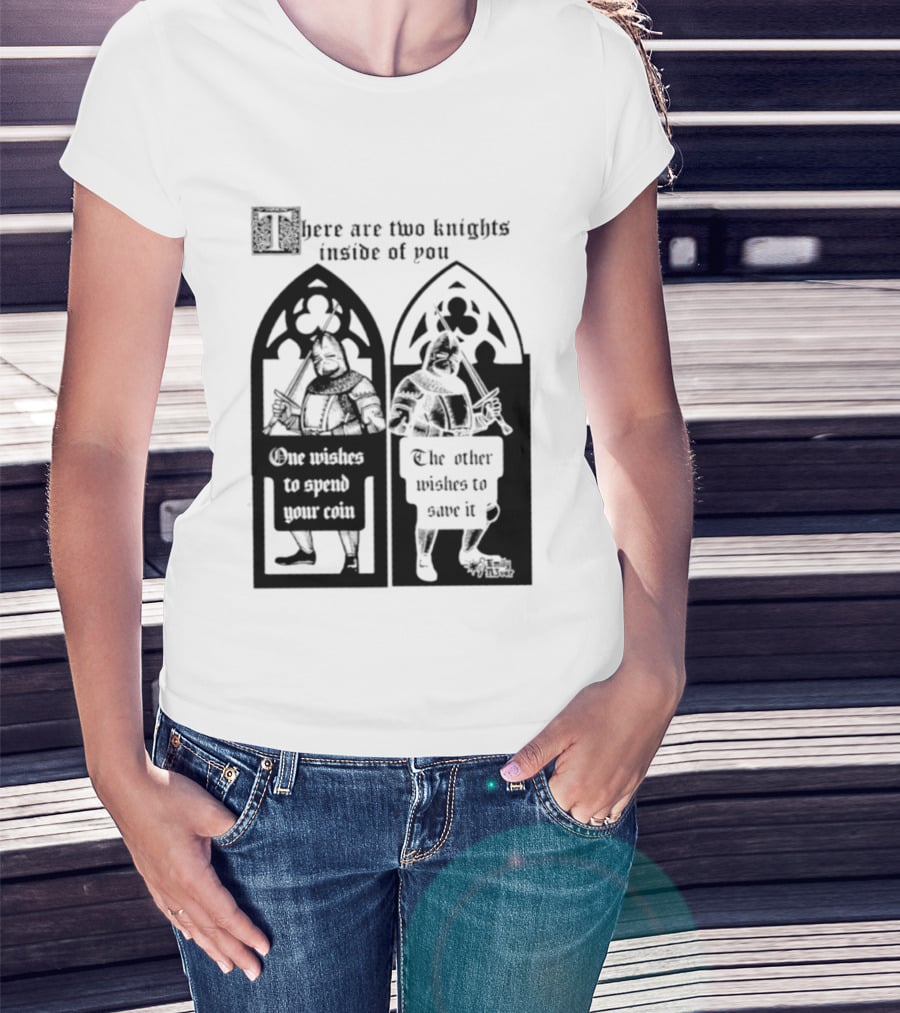 There Are Two Knights Inside Of You One Wishes To Spend Your Coin The Other Wishes To Save It Medieval Knights Contrast T-Shirt
