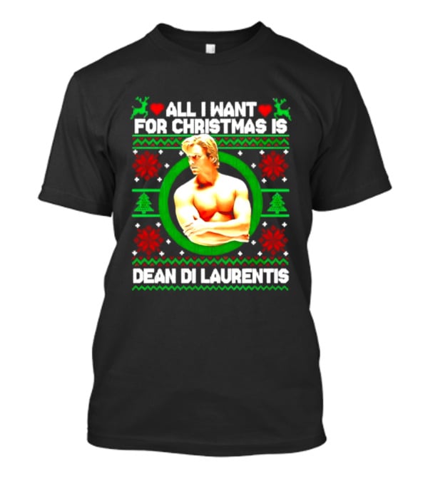 All I Want For Christmas Is Dean Di Laurentis Holiday T-Shirt