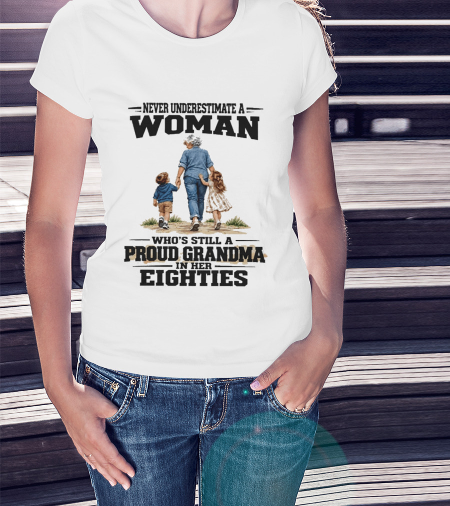 Never Underestimate A Woman Proud Grandma In Her Eighties T-Shirt