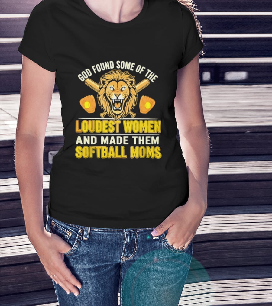God Found Some Of The Loudest Women Lion Softball Moms T-Shirt