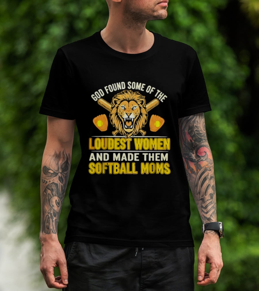 God Found Some Of The Loudest Women Lion Softball Moms T-Shirt