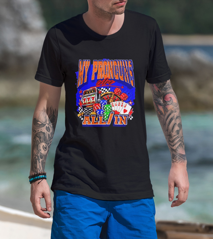 My Pronouns Are All In Poker Casino Slots Roulette Dice Cards Gaming T-Shirt
