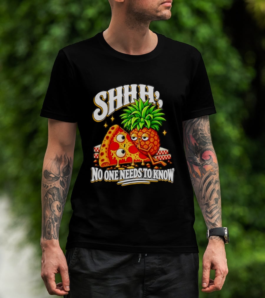 SHHH Pineapple Pizza No One Needs To Know T-Shirt