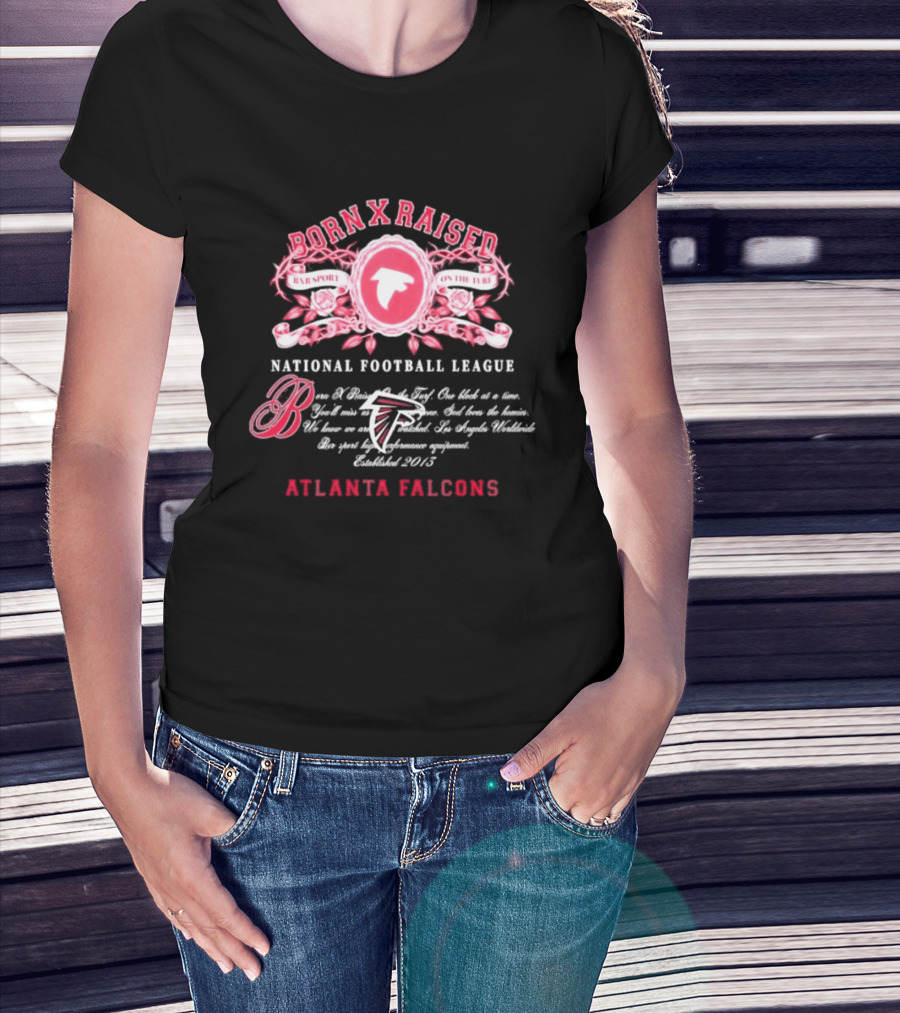 Atlanta Falcons Born X Raised National Football League Embrace The Sport On The Turf Since 2013 T-Shirt