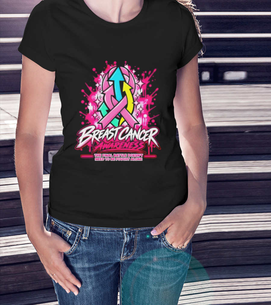 Breast Cancer Awareness The Final Battle Doesn't Need To Be Fought Alone T-Shirt