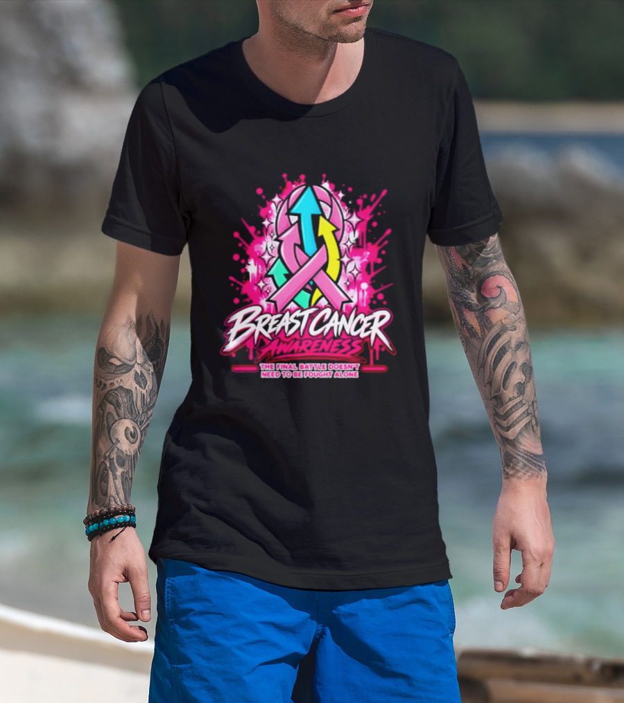 Breast Cancer Awareness The Final Battle Doesn't Need To Be Fought Alone T-Shirt