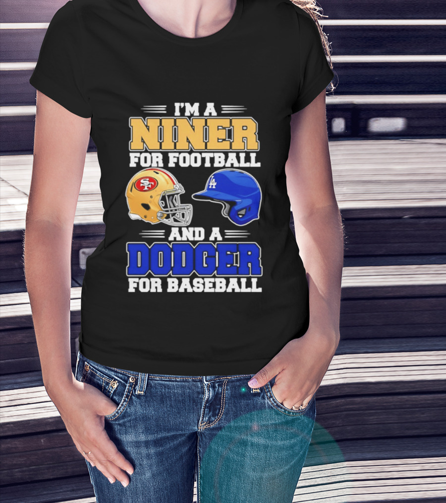 I'm A Niner For Football And A Dodger For Baseball San Francisco And Los Angeles Fan Gear T-Shirt
