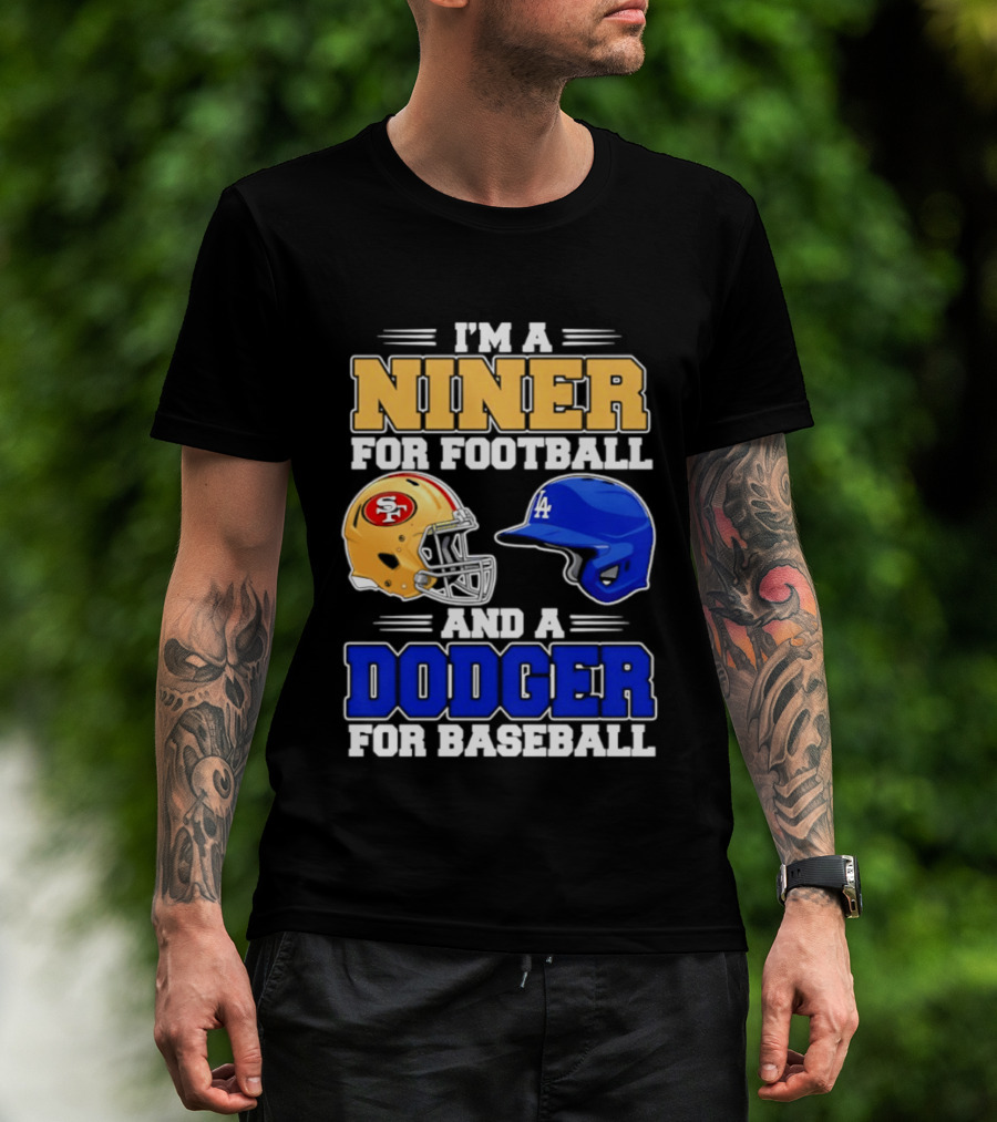 I'm A Niner For Football And A Dodger For Baseball San Francisco And Los Angeles Fan Gear T-Shirt
