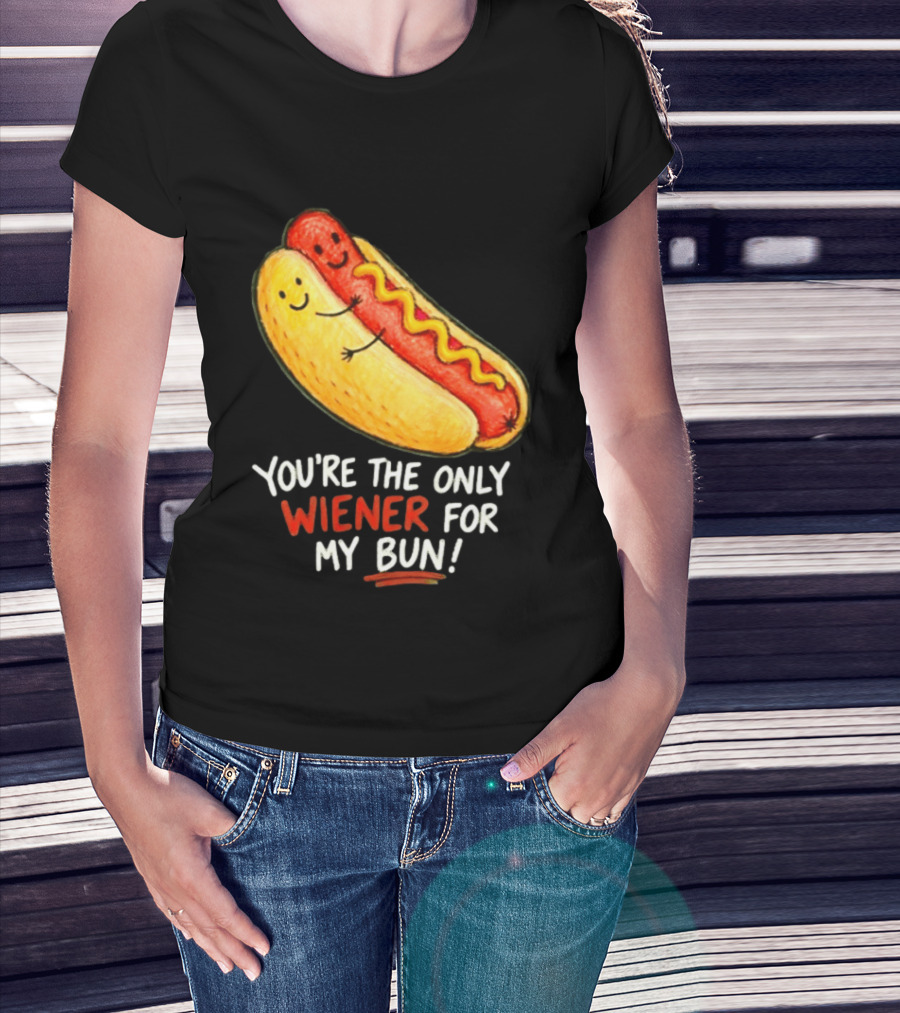 You're The Only Wiener For My Bun Funny Hot Dog Humor T-Shirt