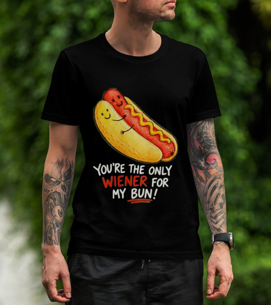 You're The Only Wiener For My Bun Funny Hot Dog Humor T-Shirt