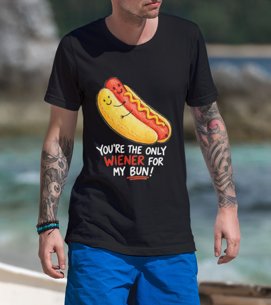 You're The Only Wiener For My Bun Funny Hot Dog Humor T-Shirt