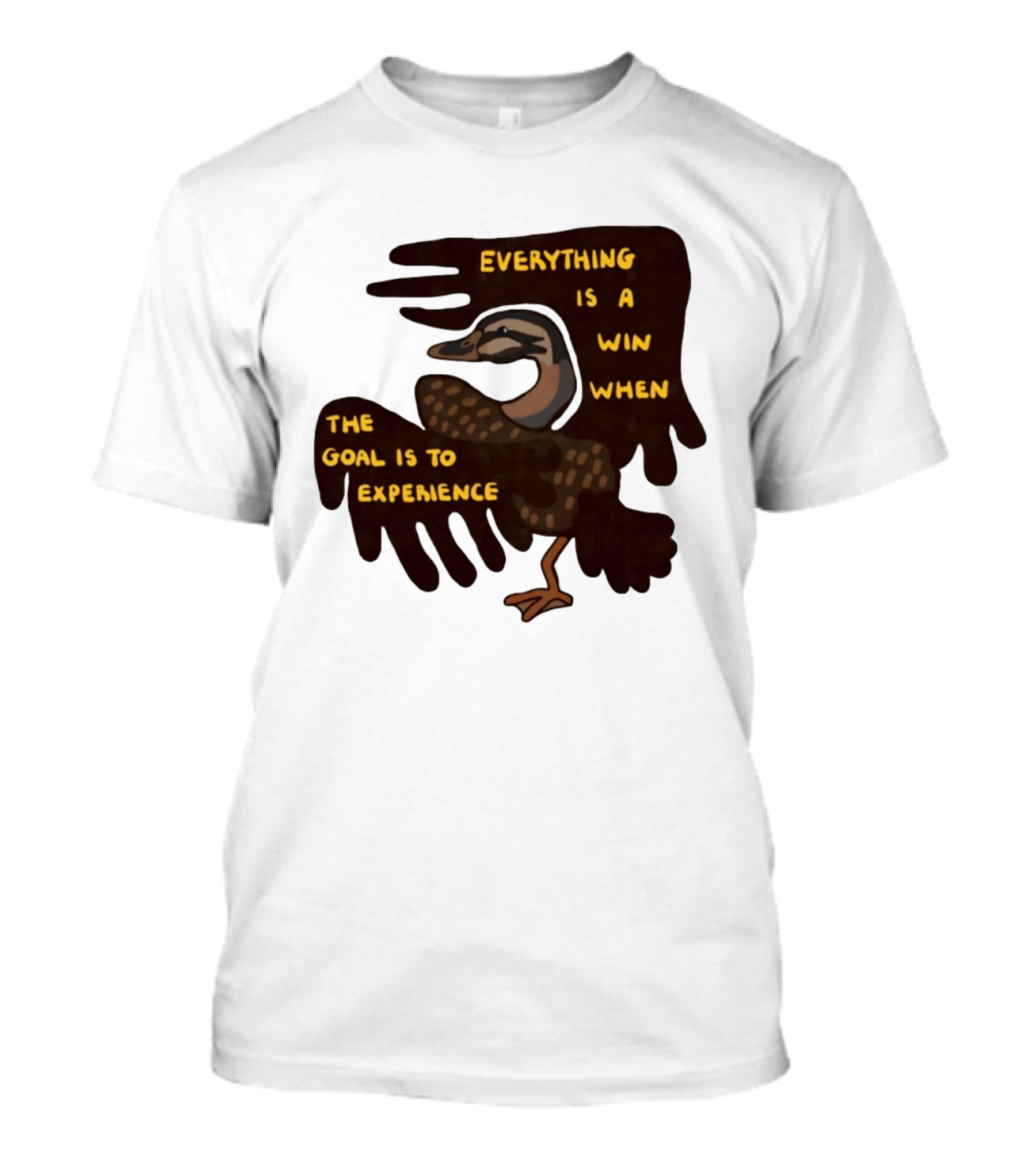 Everything Is A Win When The Goal Is To Experience Duck T-Shirt