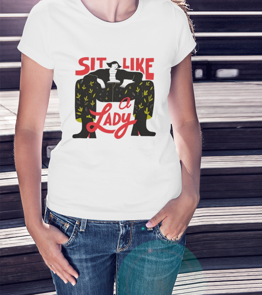 Sit Like A Lady Feminist Empowerment Woman T-Shirt