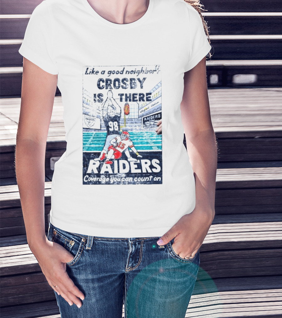 Like A Good Neighbor Crosby Is There 98 Raiders Coverage You Can Count On Allegiant Stadium T-Shirt