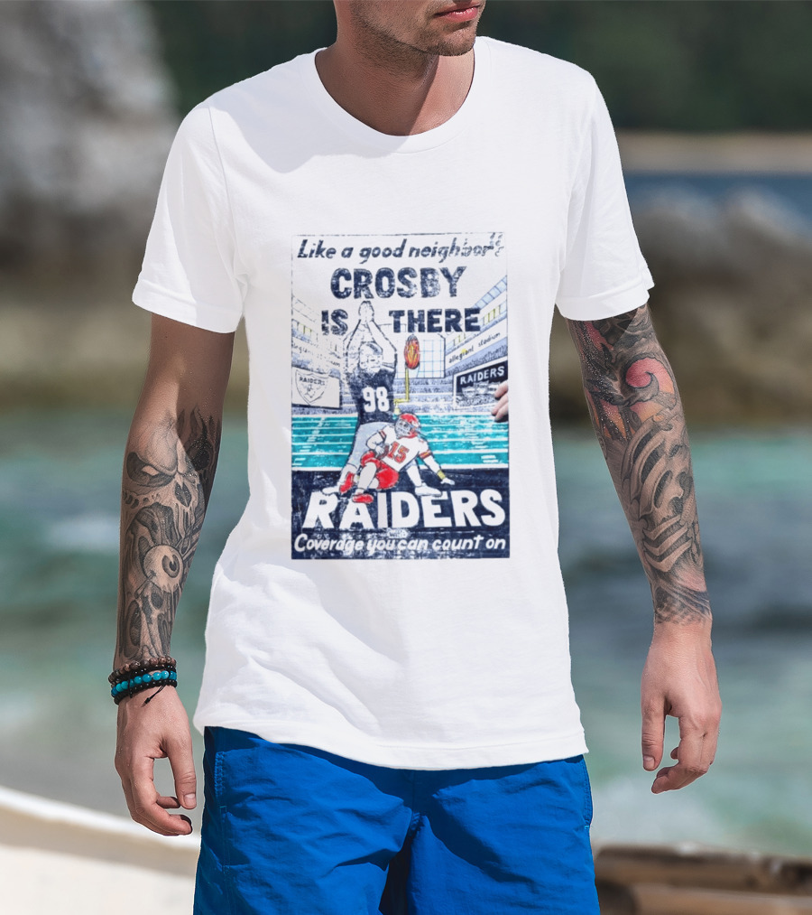 Like A Good Neighbor Crosby Is There 98 Raiders Coverage You Can Count On Allegiant Stadium T-Shirt