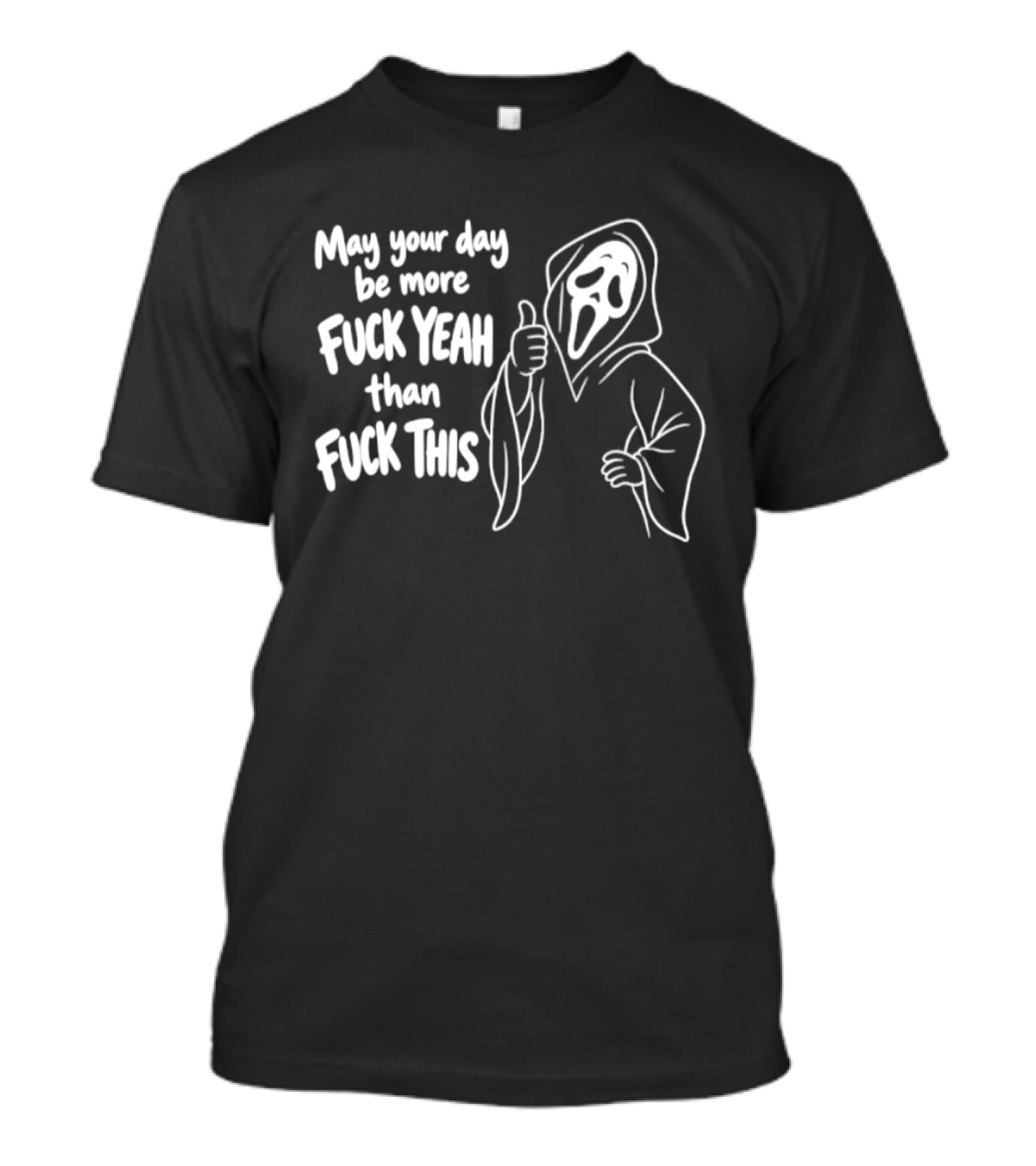 May Your Day Be More Fuck Yeah Than Fuck This Ghost Face Thumbs Up T-Shirt