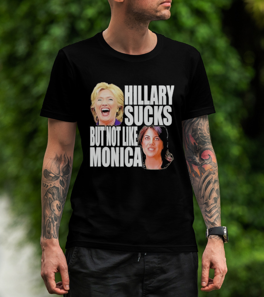Hillary Sucks But Not Like Monica Political Humor T-Shirt