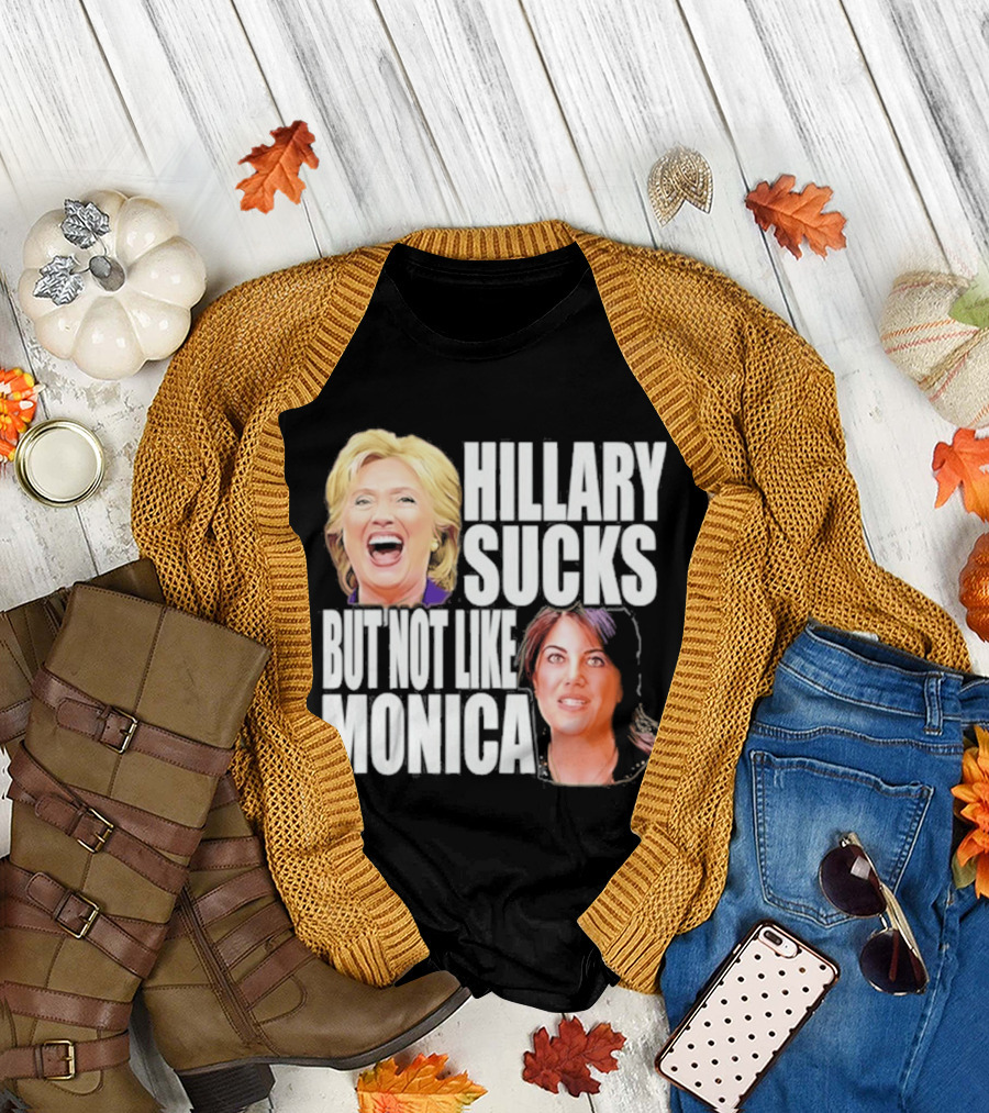 Hillary Sucks But Not Like Monica Political Humor T-Shirt