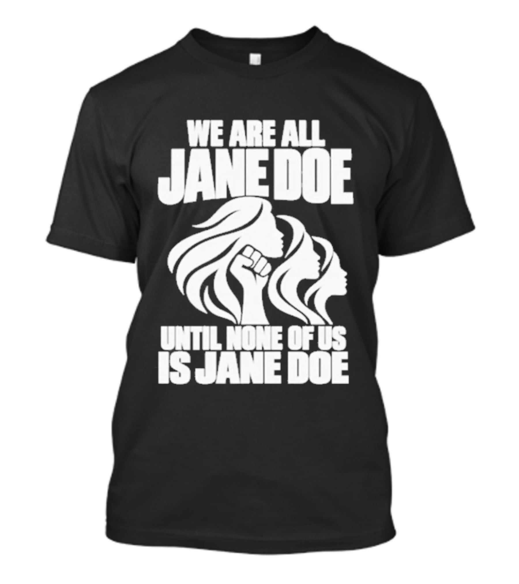 We Are All Jane Doe Until None Of Us Is Jane Doe Feminist Activist Protest T-Shirt