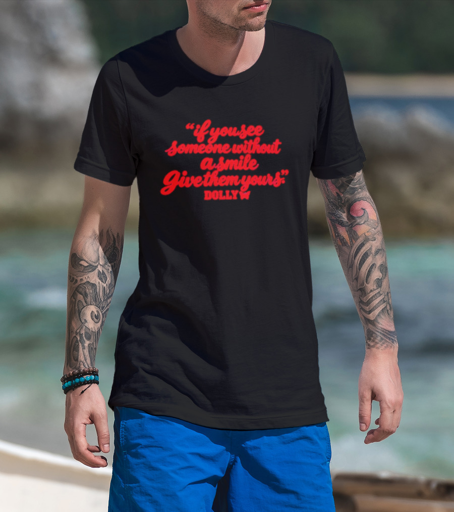 If You See Someone Without A Smile Give Them Yours Dolly T-Shirt