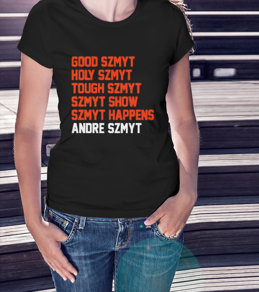 Good Szmyt Holy Szmyt Tough Szmyt Szmyt Show Szmyt Happens Andre Szmyt T-Shirt