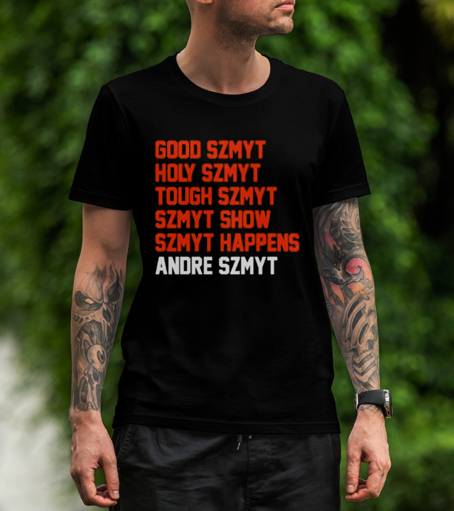 Good Szmyt Holy Szmyt Tough Szmyt Szmyt Show Szmyt Happens Andre Szmyt T-Shirt