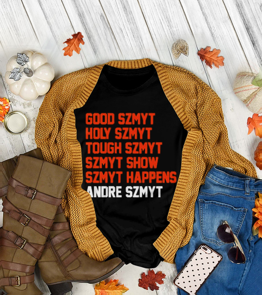 Good Szmyt Holy Szmyt Tough Szmyt Szmyt Show Szmyt Happens Andre Szmyt T-Shirt