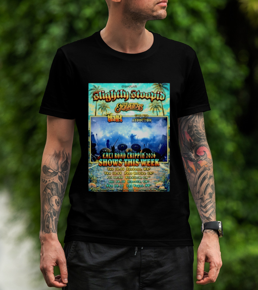 Slightly Stoopid The Elovaters Denm The Hip Abduction Cali Road Trippin 2026 Shows This Week Spokane Paso Robles Stanford Lincoln Las Vegas T-Shirt
