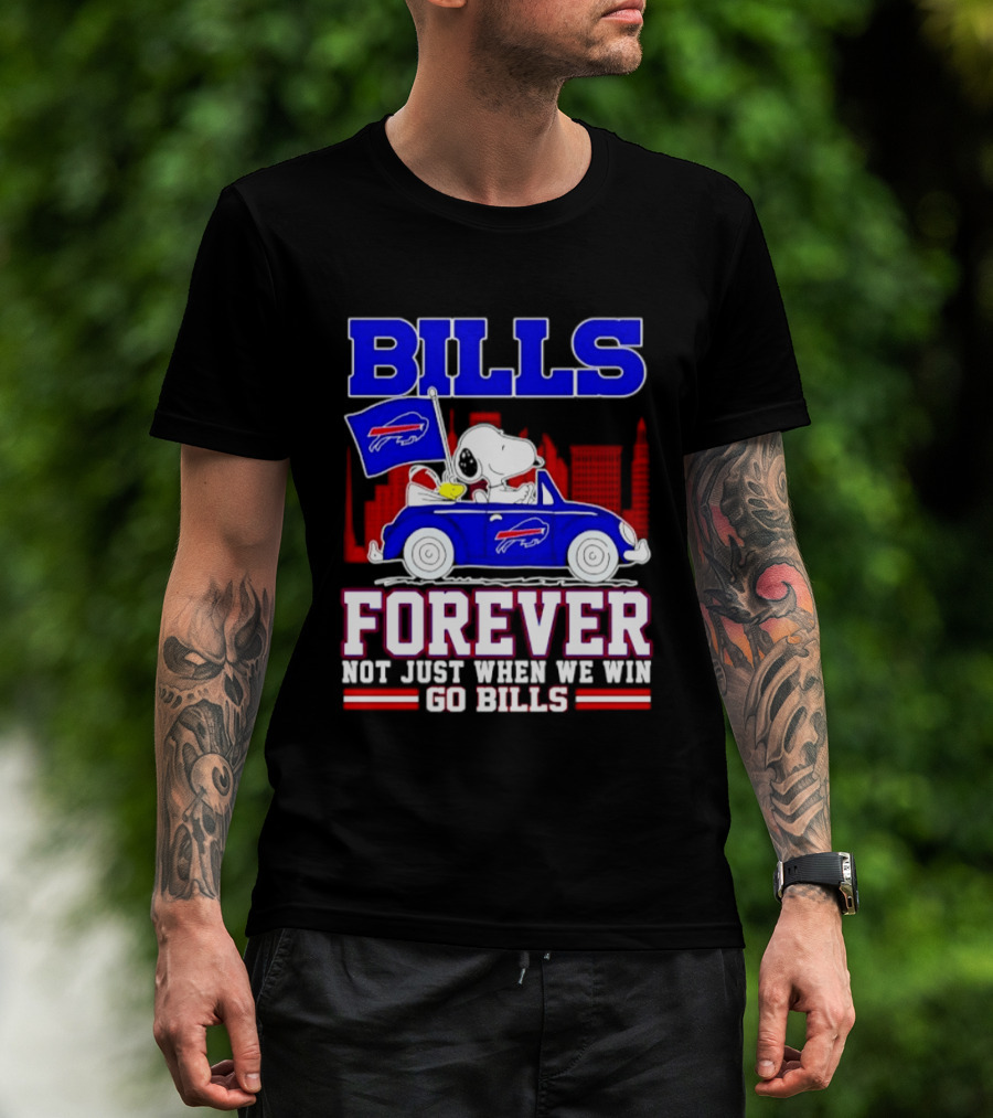 Bills Forever Snoopy Driving Car Buffalo Not Just When We Win Go Bills Football T-Shirt