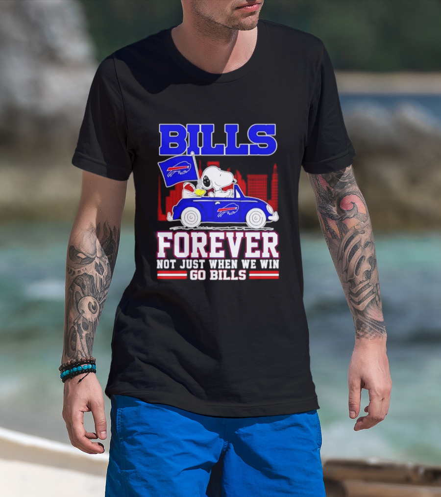 Bills Forever Snoopy Driving Car Buffalo Not Just When We Win Go Bills Football T-Shirt