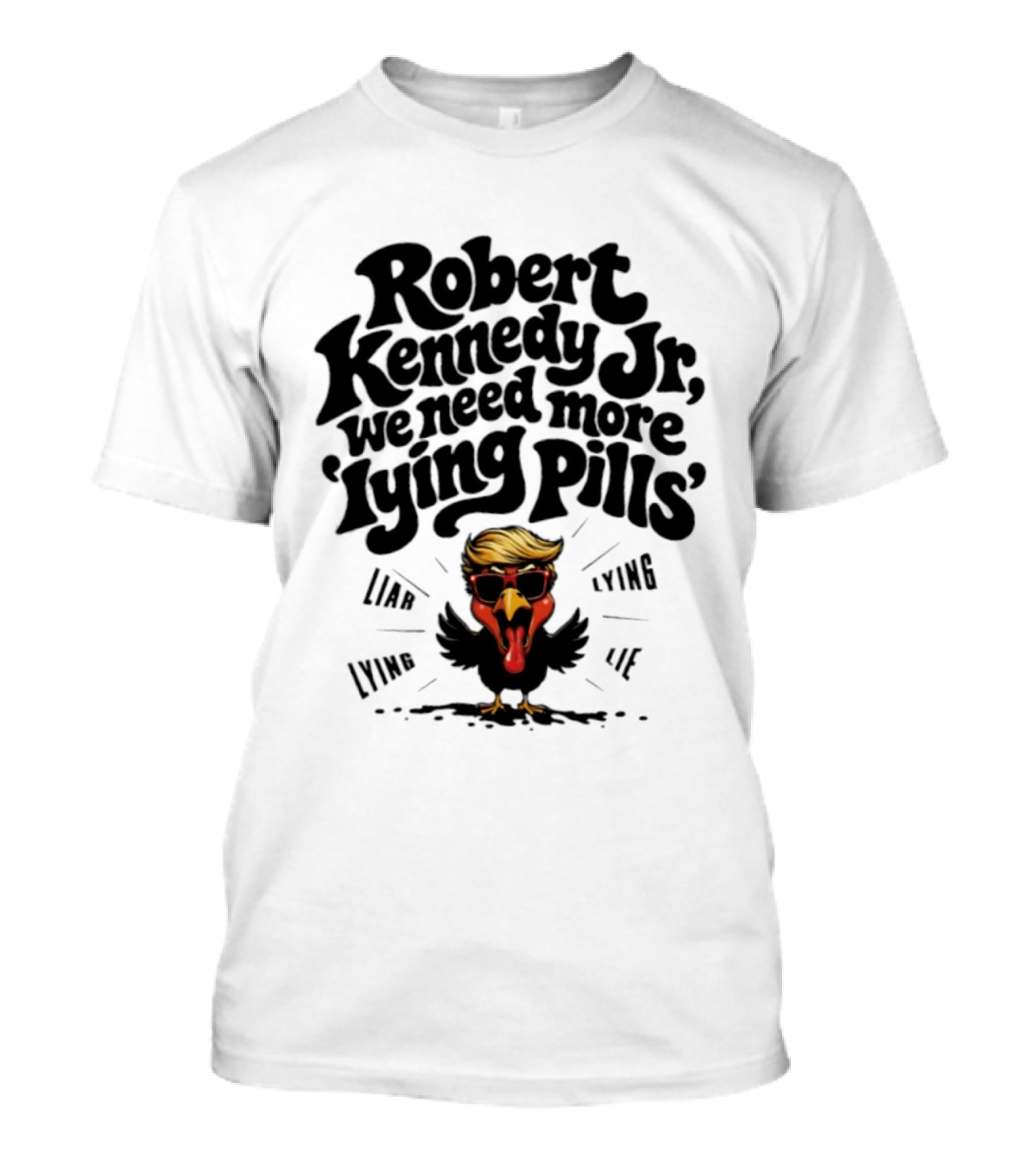 Robert Kennedy Jr We Need More Lying Pills Chicken Liar Lie T-Shirt