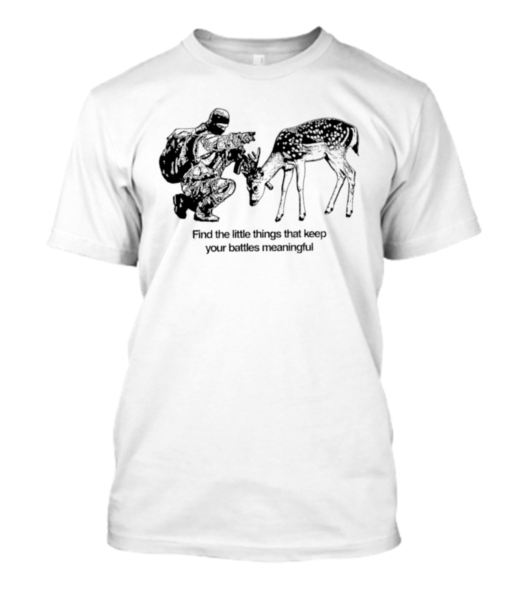 Find The Little Things That Keep Your Battles Meaningful Soldier And Deer T-Shirt