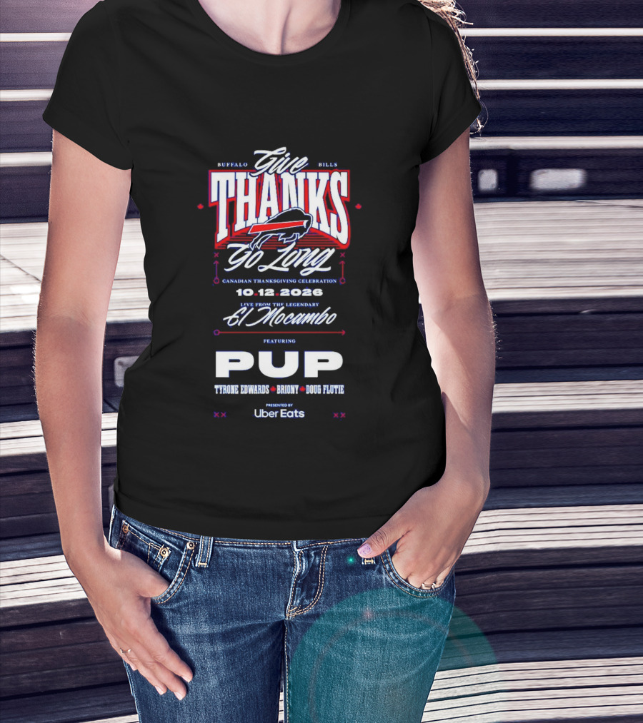 Buffalo Bills Give Thanks Go Long Canadian Thanksgiving Celebration El Mocambo Featuring PUP 10.12.2026 Tyrone Edwards Bronny Doug Flutie Uber Eats T-Shirt