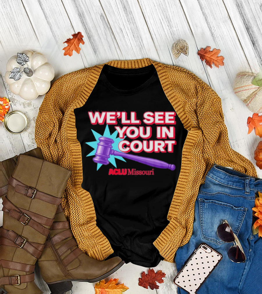 We'll See You In Court ACLU Missouri Gavel Image T-Shirt