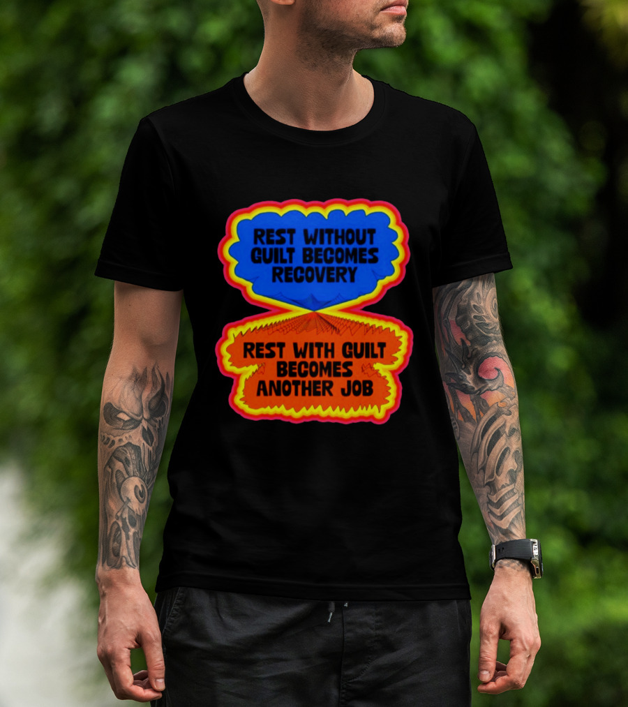 Rest Without Guilt Becomes Recovery Rest With Guilt Becomes Another Job T-Shirt