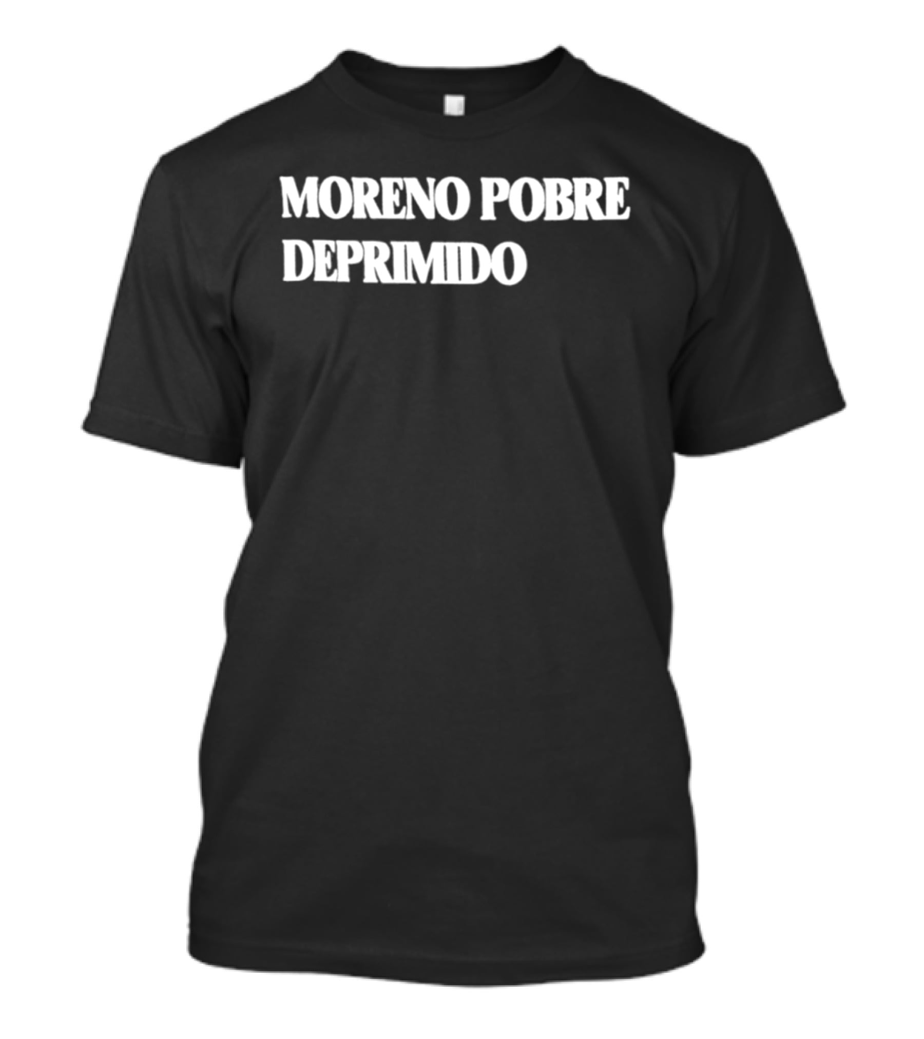 Moreno Pobre Deprimido Trending Fashion T-Shirt