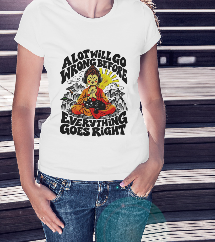 A Lot Will Go Wrong Before Everything Goes Right Buddha Cat Meditation T-Shirt