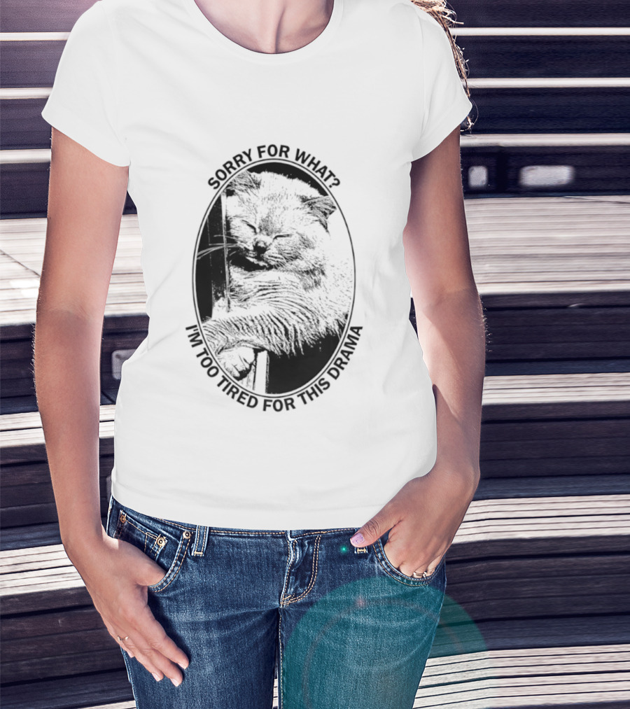Sorry For What I'm Too Tired For This Drama Cat Oval T-Shirt