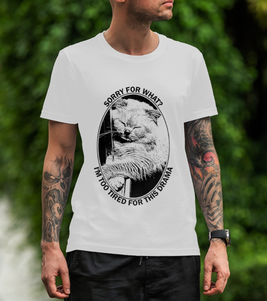 Sorry For What I'm Too Tired For This Drama Cat Oval T-Shirt