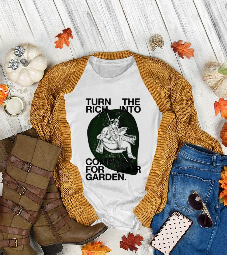 Turn The Rich Into Compost For Your Garden Revolutionary T-Shirt