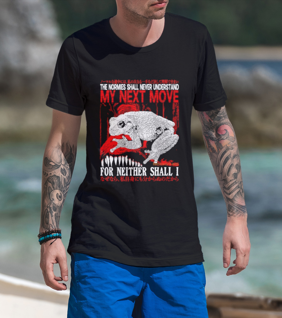 The Normies Shall Never Understand My Next Move For Neither Shall I Frog Meme T-Shirt